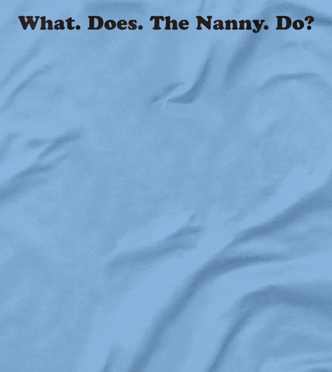 What does the Nanny do? sisterwives T-Shirt, Women T-Shirt