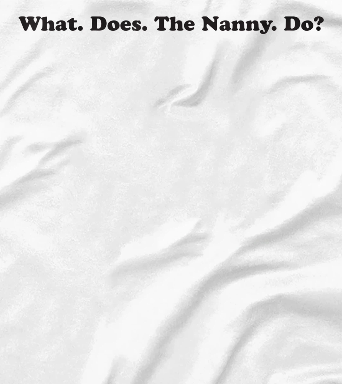 What does the Nanny do? sisterwives T-Shirt, Women T-Shirt
