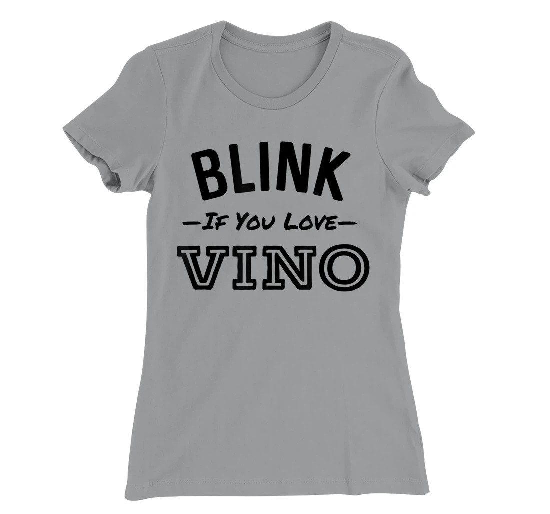 Blink If You Love Vino Funny Red Wine Winery T-Shirt, Women T-Shirt