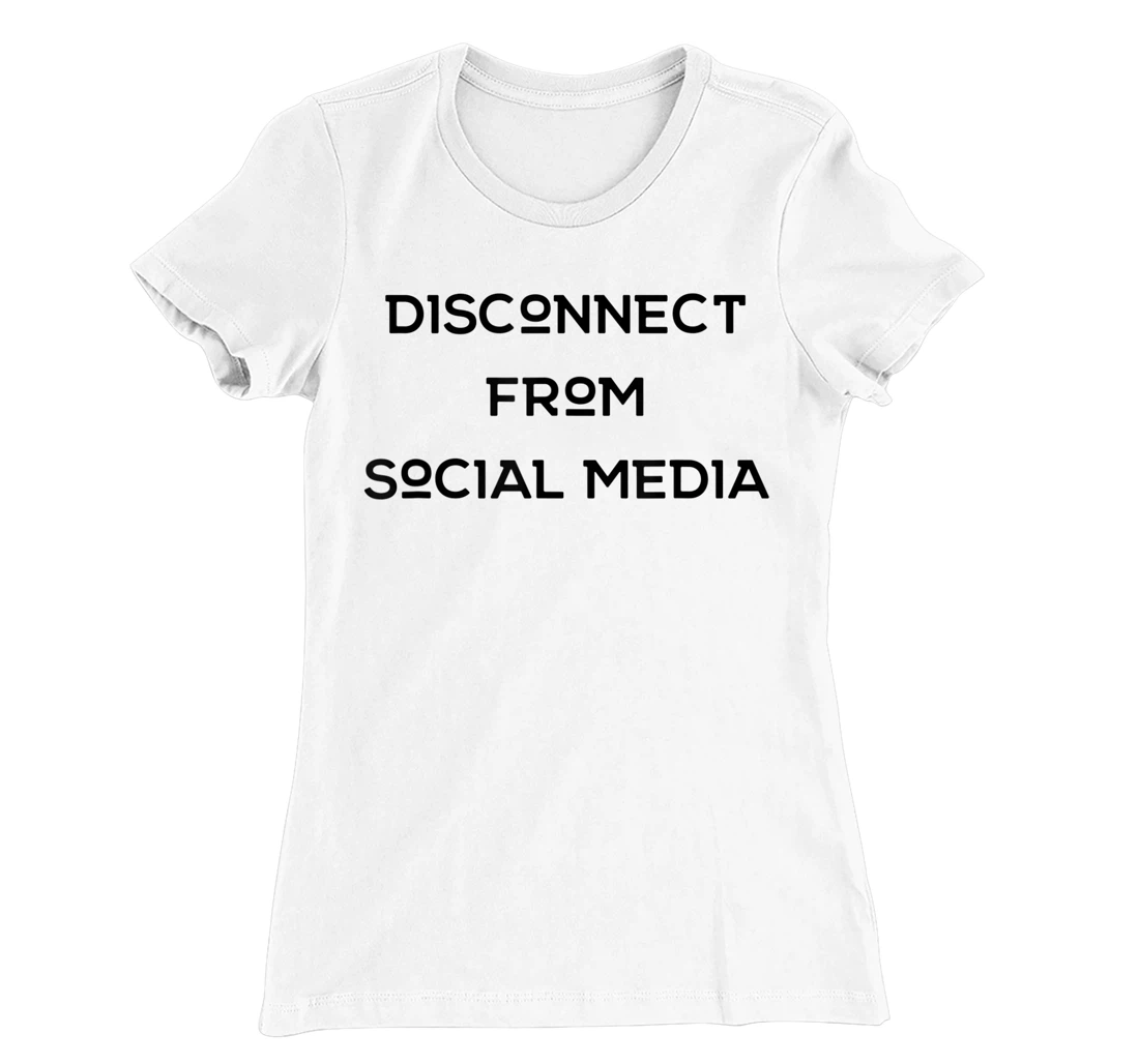 Womens Disconnect From Social Media T-Shirt, Women T-Shirt