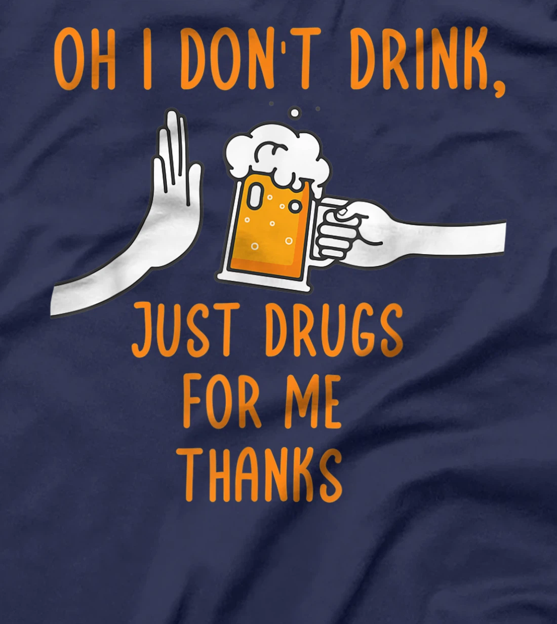 Oh I Don't Drink, Just Drugs For Me Thanks Funny Apparel T-Shirt, Women T-Shirt