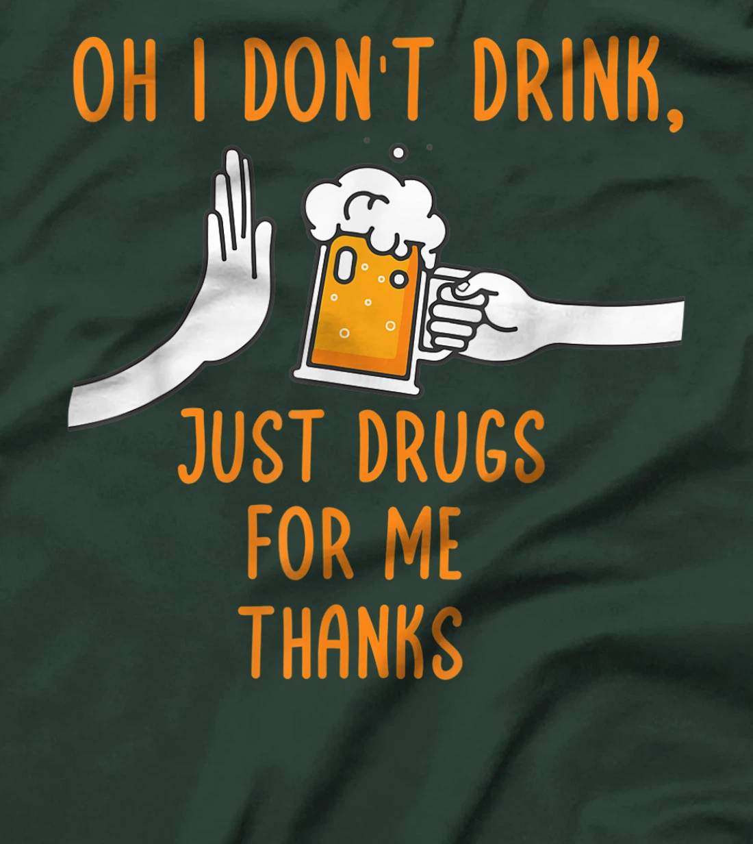 Oh I Don't Drink, Just Drugs For Me Thanks Funny Apparel T-Shirt, Women T-Shirt