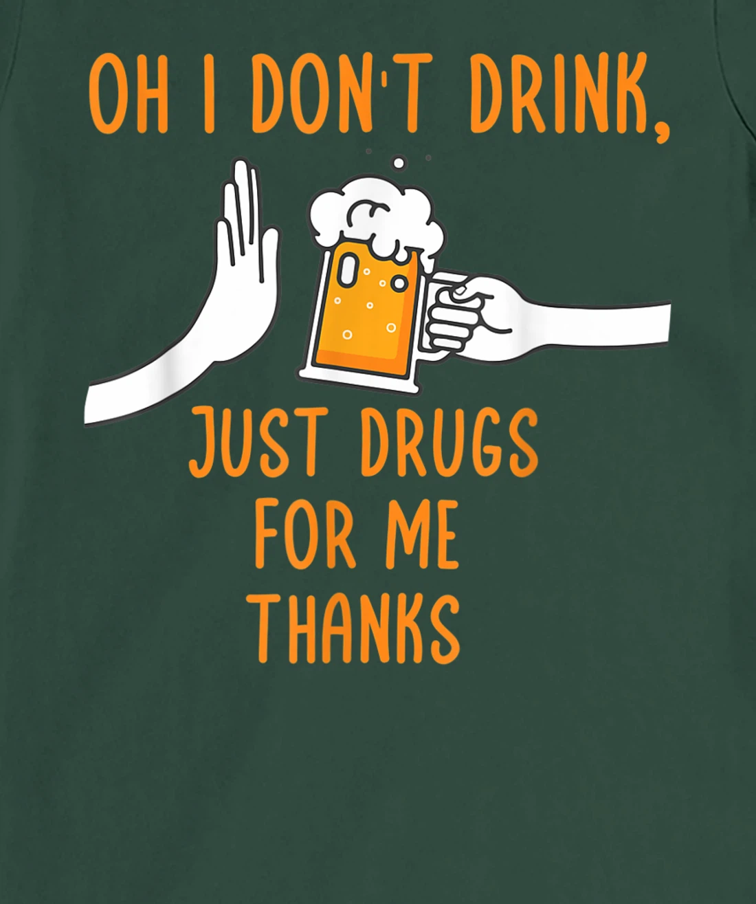 Oh I Don't Drink, Just Drugs For Me Thanks Funny Apparel T-Shirt, Women T-Shirt