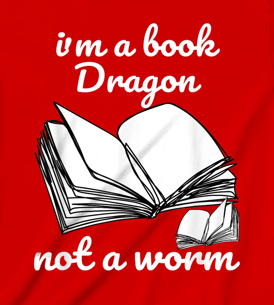 I'm A Book Dragon Not A Worm Funny Books Reading Quotes Fun T-Shirt, Kid T-Shirt and Women T-Shirt