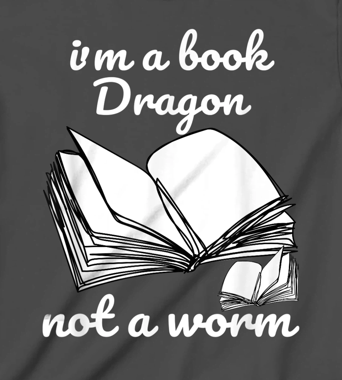 I'm A Book Dragon Not A Worm Funny Books Reading Quotes Fun T-Shirt, Kid T-Shirt and Women T-Shirt