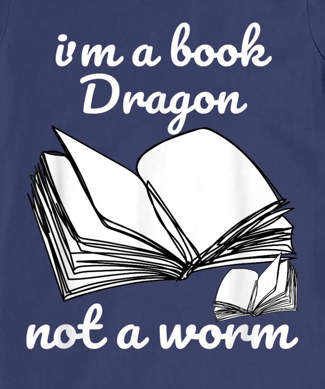 I'm A Book Dragon Not A Worm Funny Books Reading Quotes Fun T-Shirt, Kid T-Shirt and Women T-Shirt