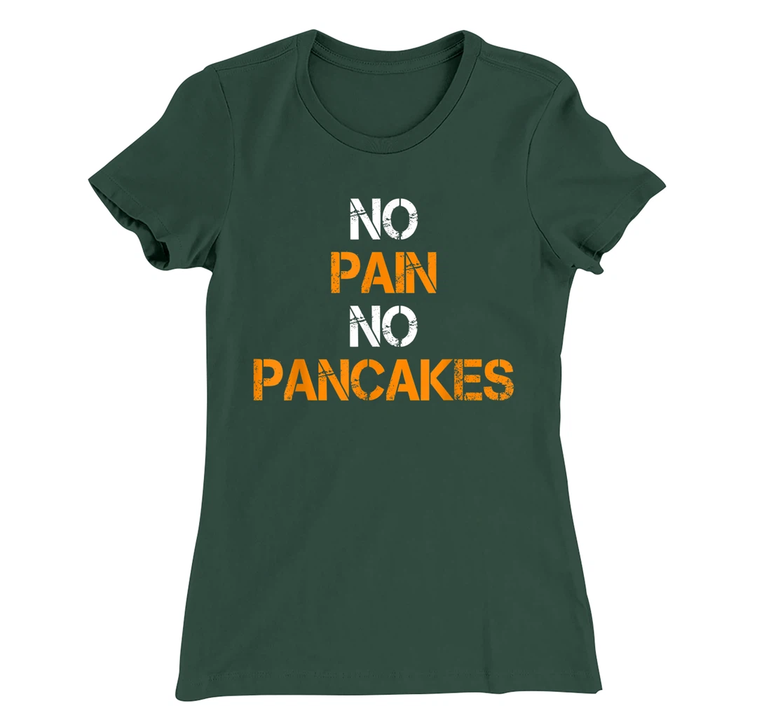 No Pain No Pancakes Gym Workout Fitness Powerlifting T-Shirt, Women T-Shirt
