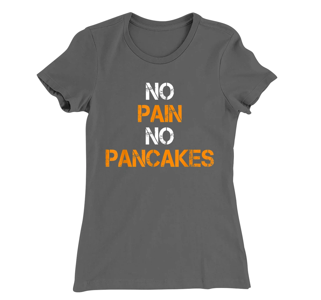 No Pain No Pancakes Gym Workout Fitness Powerlifting T-Shirt, Women T-Shirt