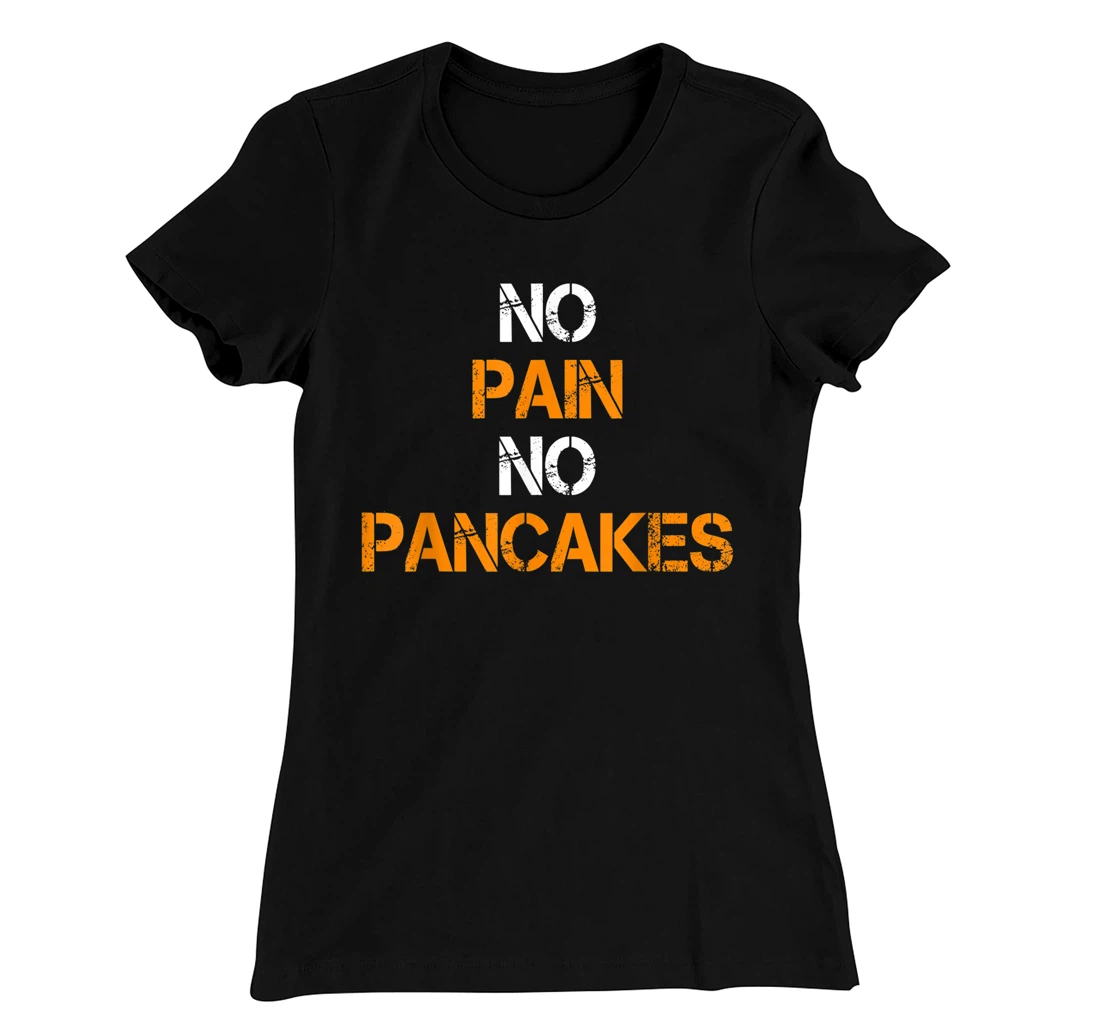 No Pain No Pancakes Gym Workout Fitness Powerlifting T-Shirt, Women T-Shirt