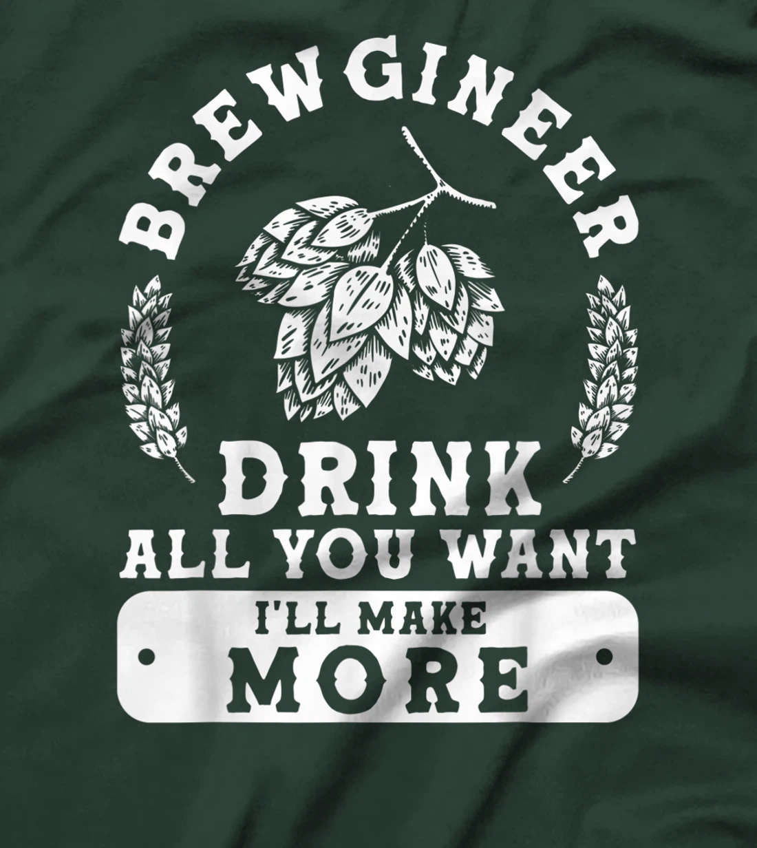 Brewgineer Drink All You Want I'll Make More Homebrewing T-Shirt