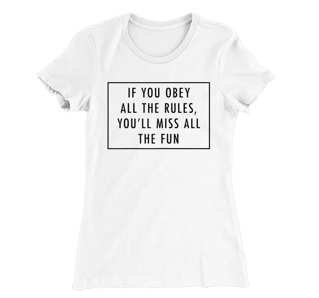 Womens If You Obey All The Rules, You'll Miss Baddie Word Design T-Shirt, Women T-Shirt