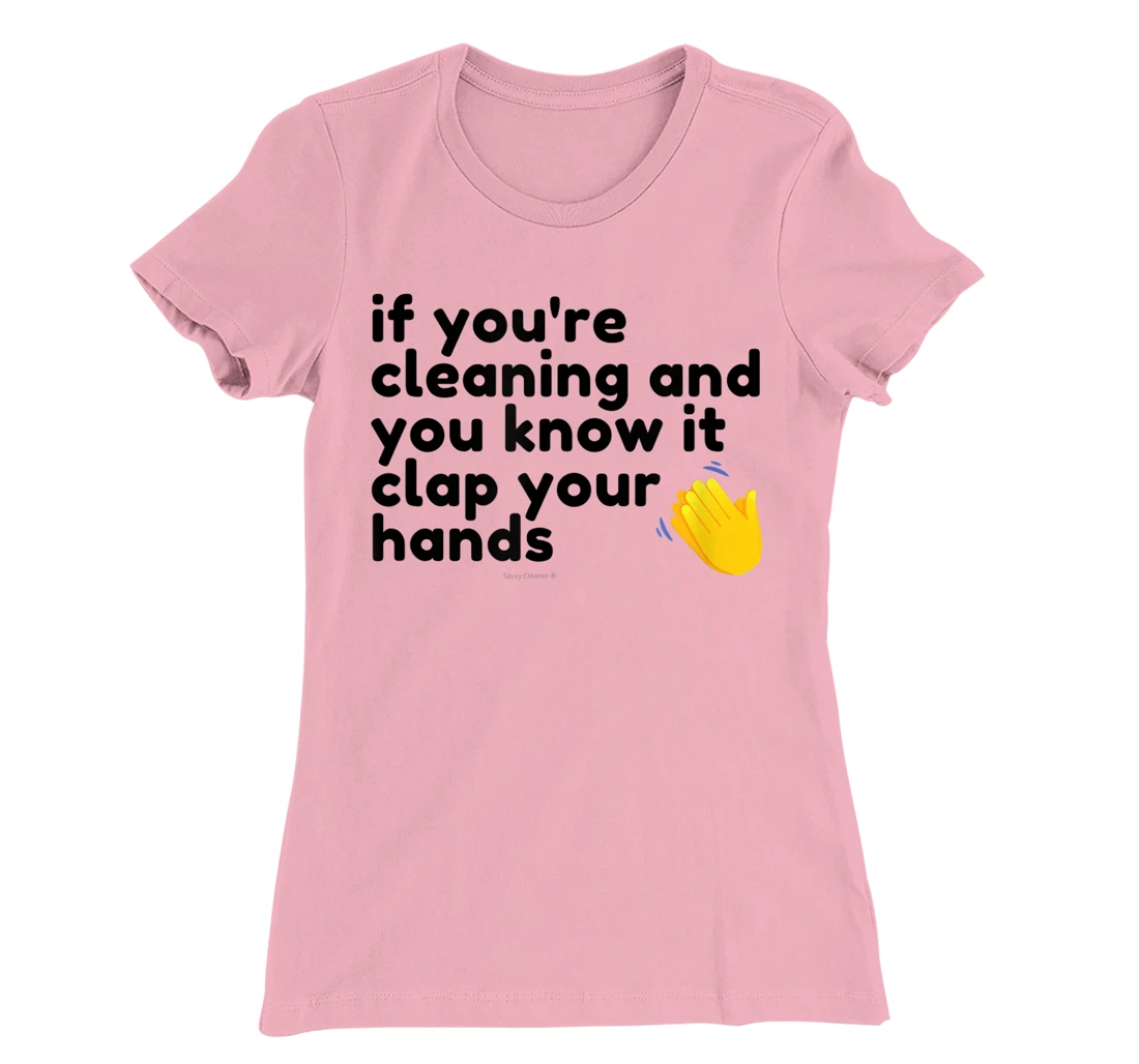 If You're Cleaning And You Know It Clap Your Hands Janitor T-Shirt, Women T-Shirt