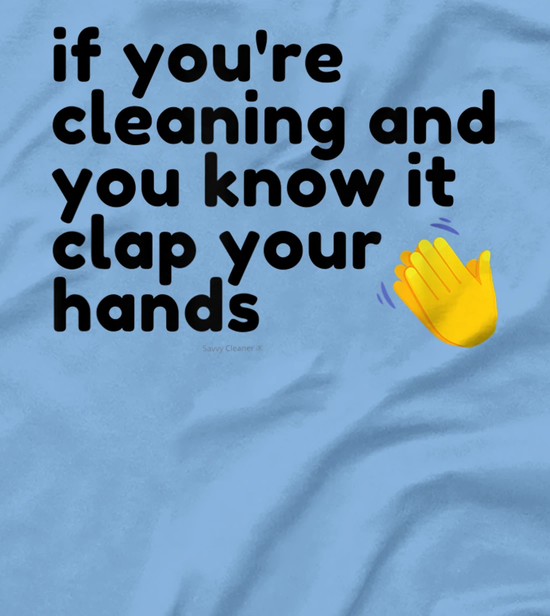 If You're Cleaning And You Know It Clap Your Hands Janitor T-Shirt, Women T-Shirt