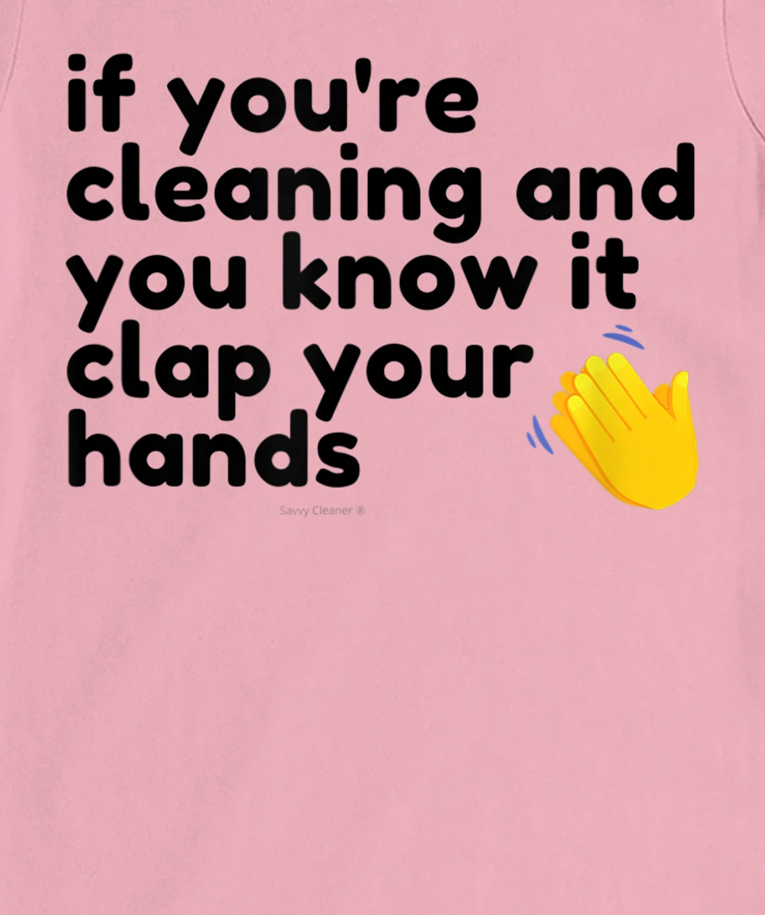 If You're Cleaning And You Know It Clap Your Hands Janitor T-Shirt, Women T-Shirt