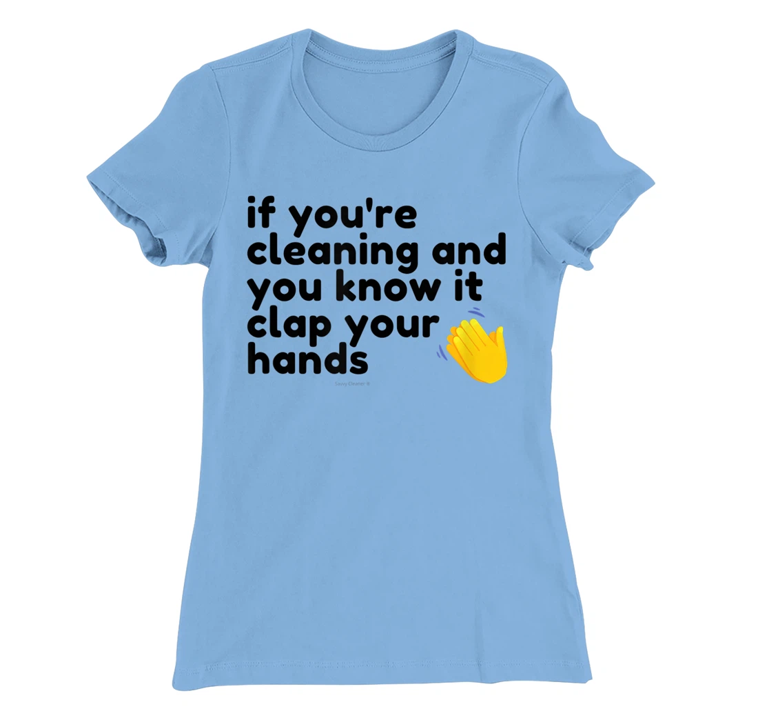 If You're Cleaning And You Know It Clap Your Hands Janitor T-Shirt, Women T-Shirt
