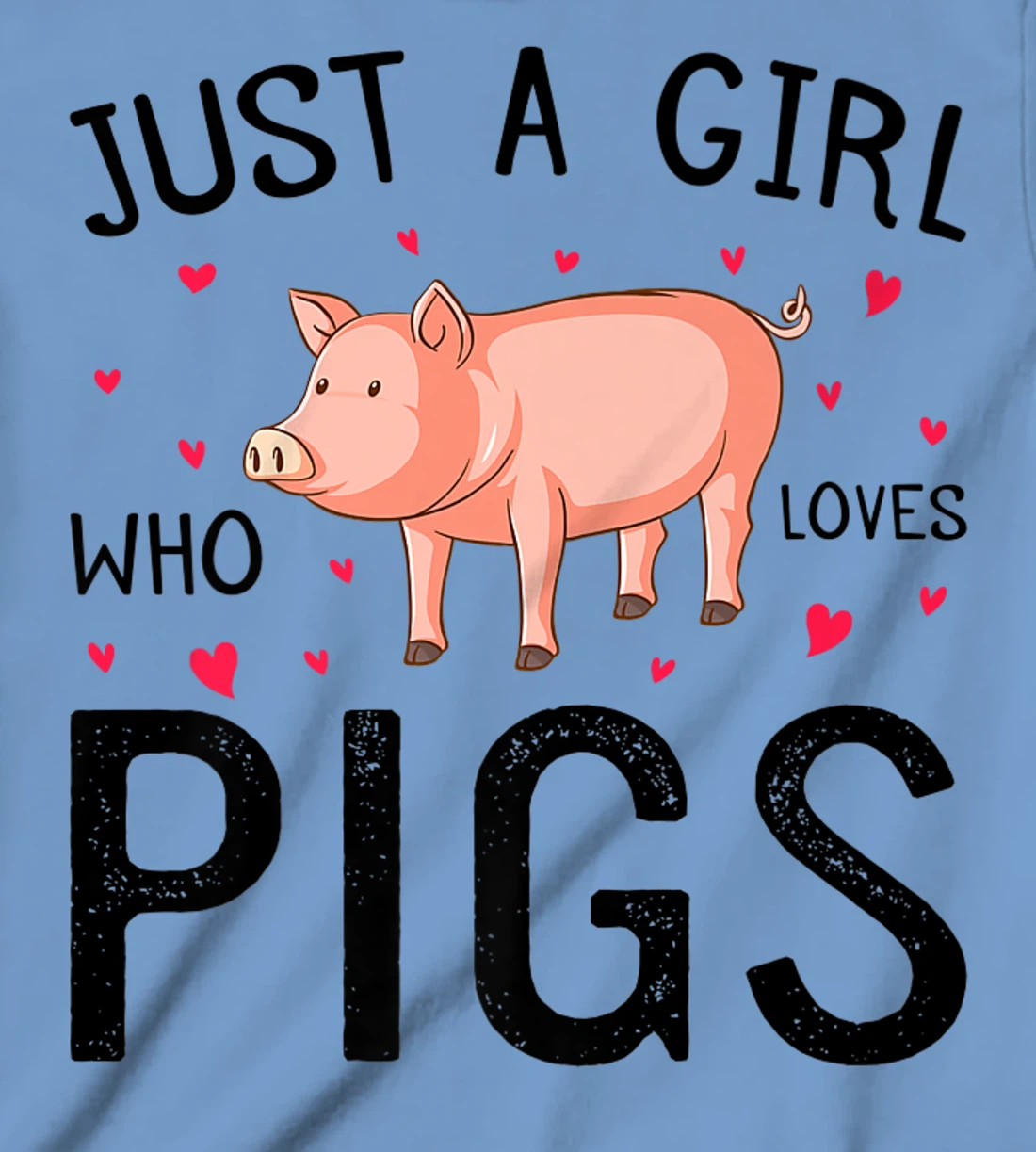 Womens Pig With Hearts Graphic Just a Girl Who Loves Pigs T-Shirt, Kid T-Shirt and Women T-Shirt