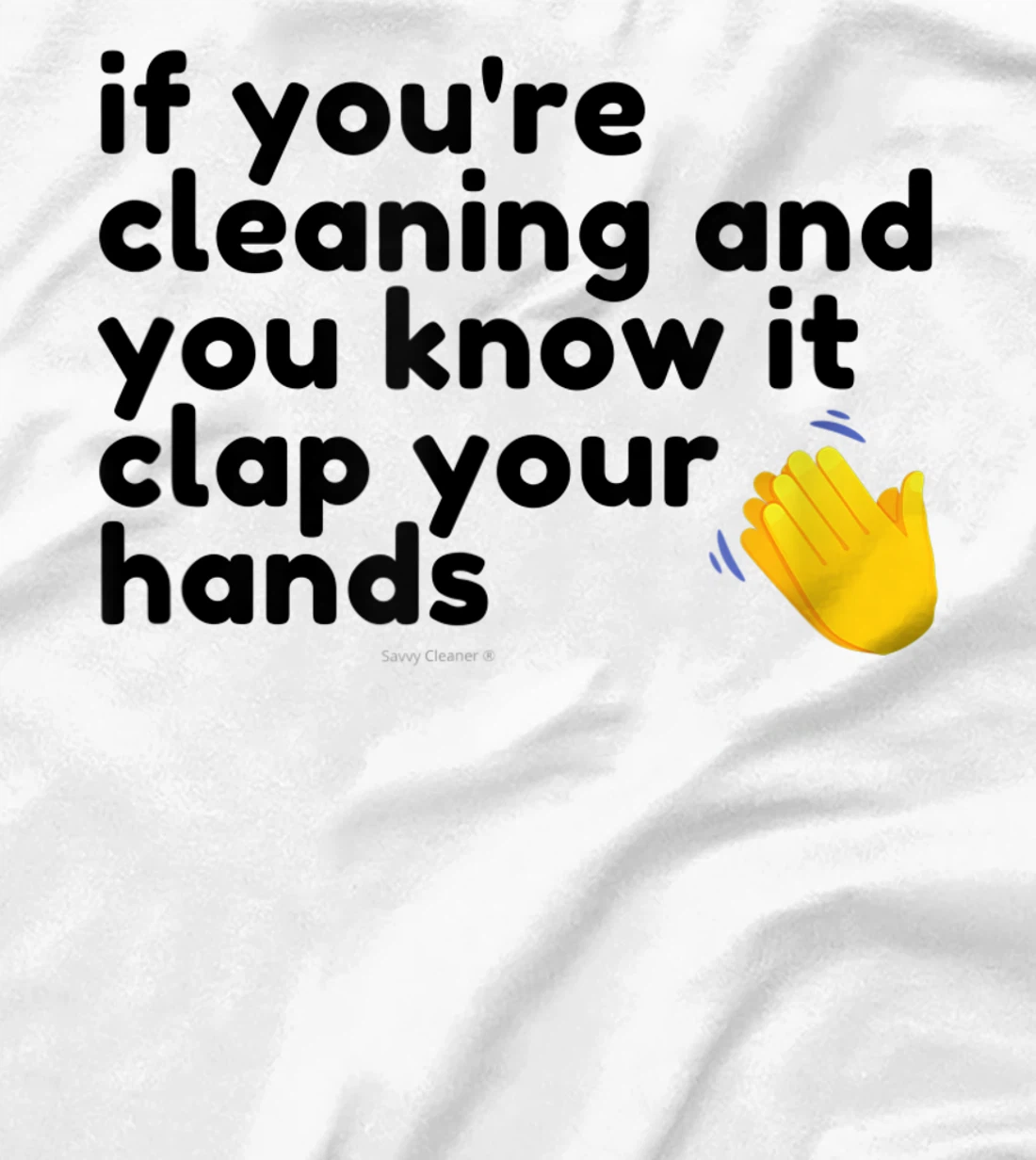 If You're Cleaning And You Know It Clap Your Hands Janitor T-Shirt, Women T-Shirt