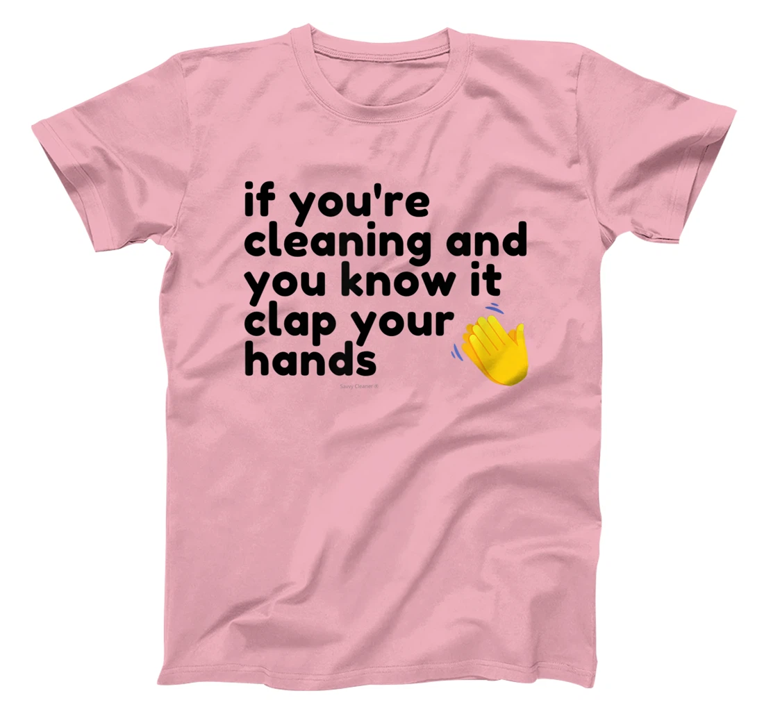 If You're Cleaning And You Know It Clap Your Hands Janitor T-Shirt, Women T-Shirt
