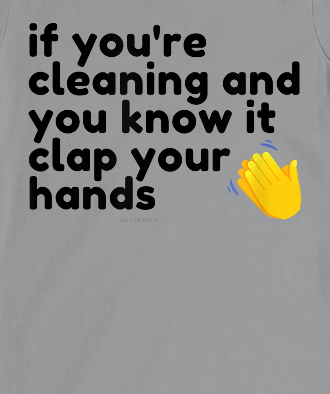 If You're Cleaning And You Know It Clap Your Hands Janitor T-Shirt, Women T-Shirt