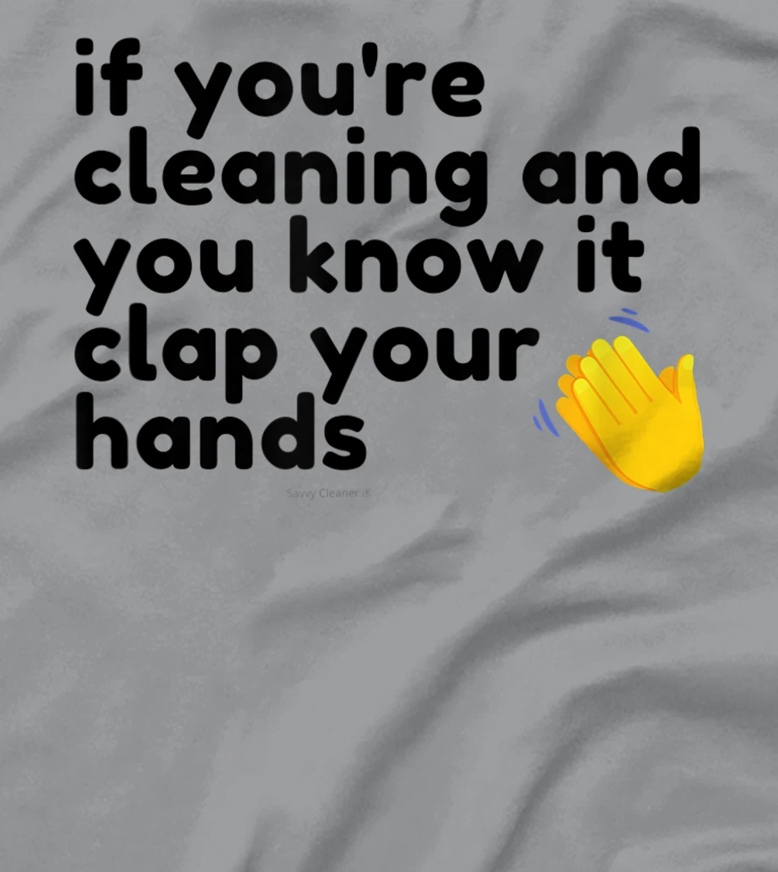 If You're Cleaning And You Know It Clap Your Hands Janitor T-Shirt, Women T-Shirt