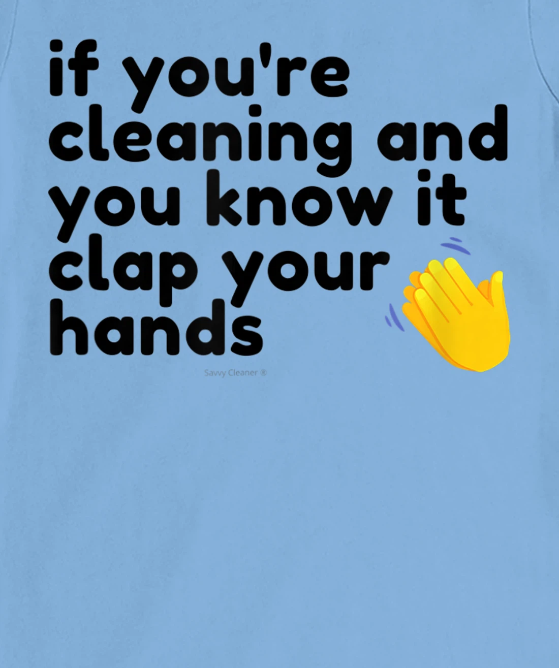 If You're Cleaning And You Know It Clap Your Hands Janitor T-Shirt, Women T-Shirt