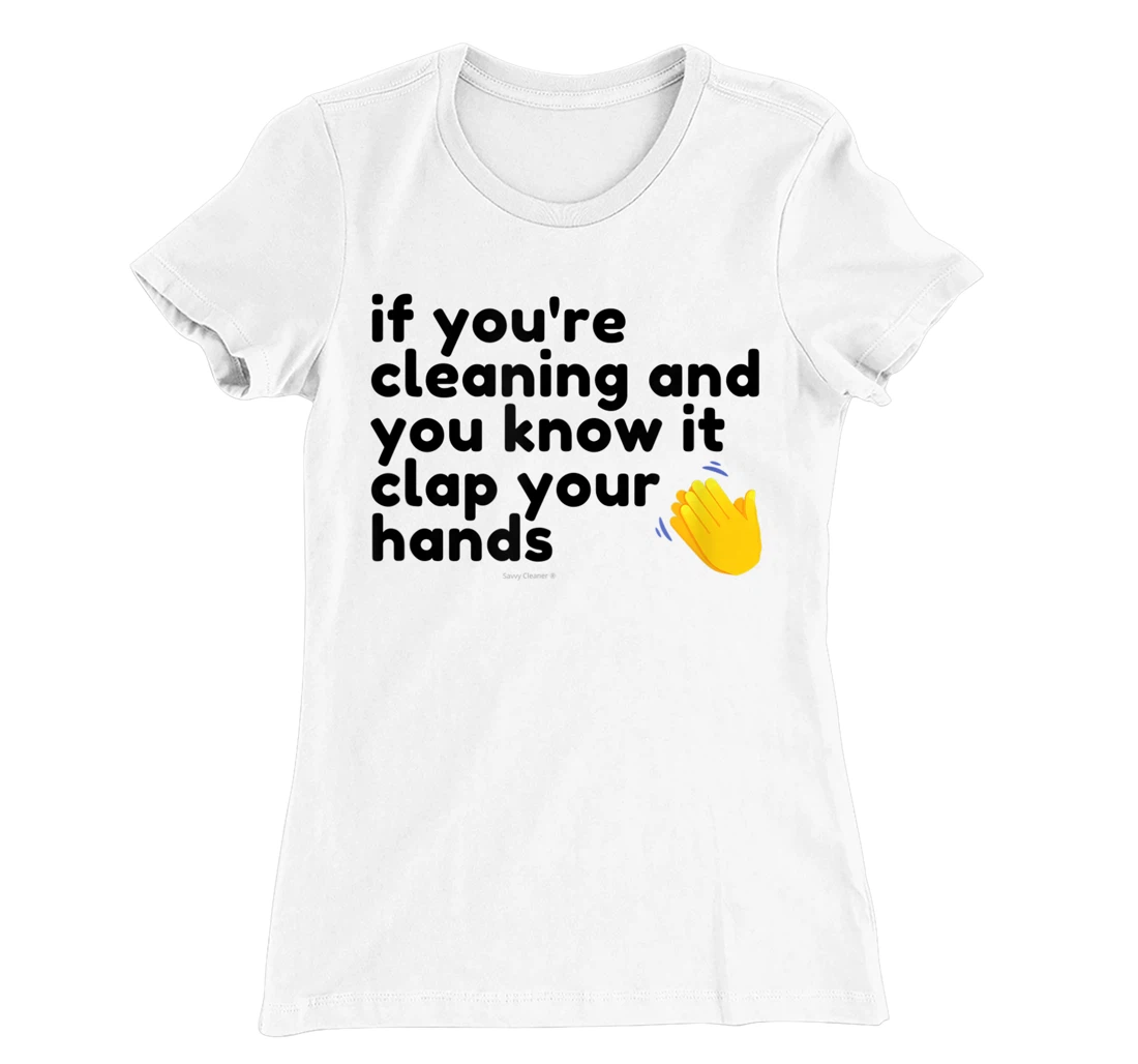 If You're Cleaning And You Know It Clap Your Hands Janitor T-Shirt, Women T-Shirt