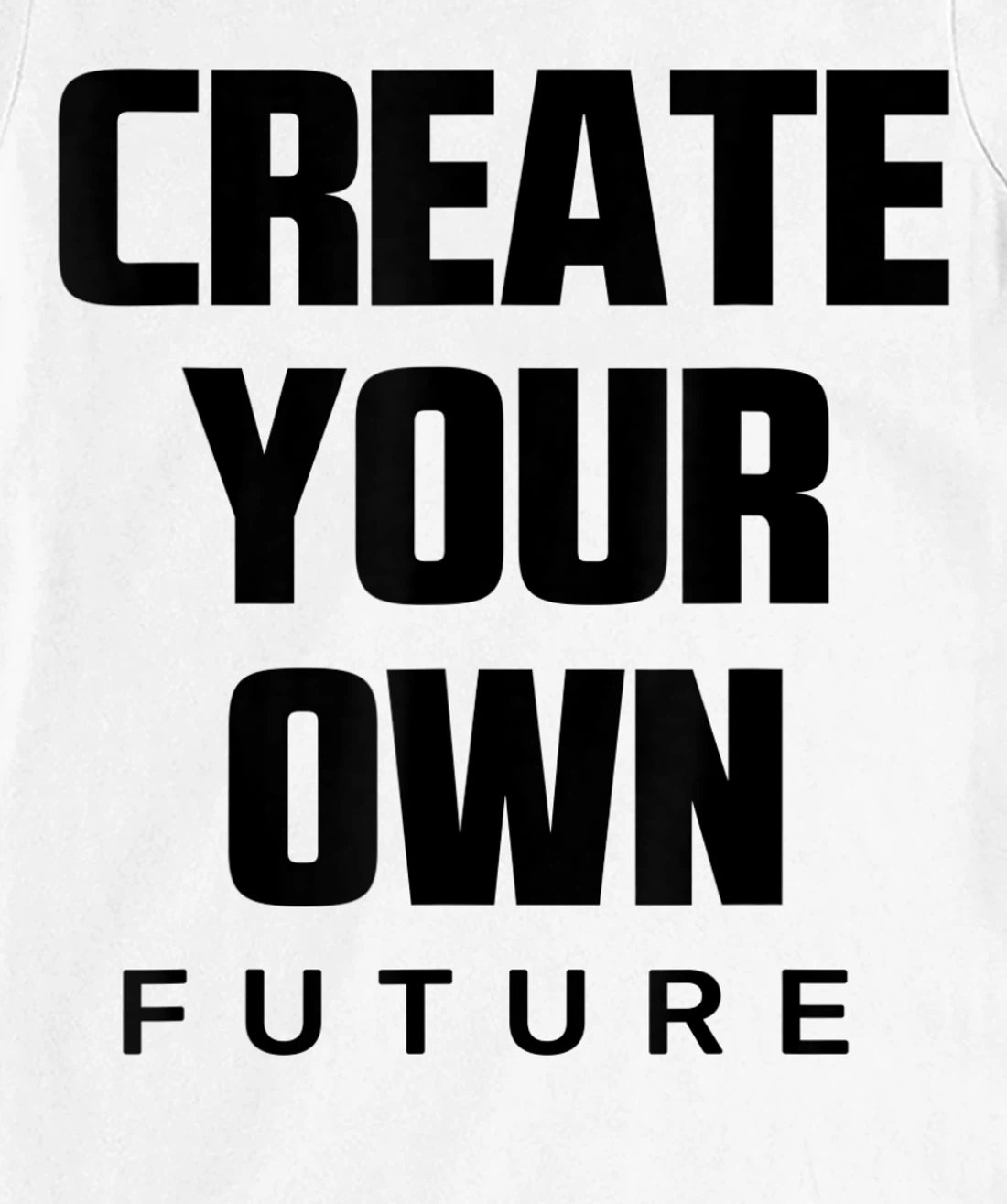 Create Your Own Future Motivational Quotes Graphic Designs T-Shirt, Kid T-Shirt and Women T-Shirt