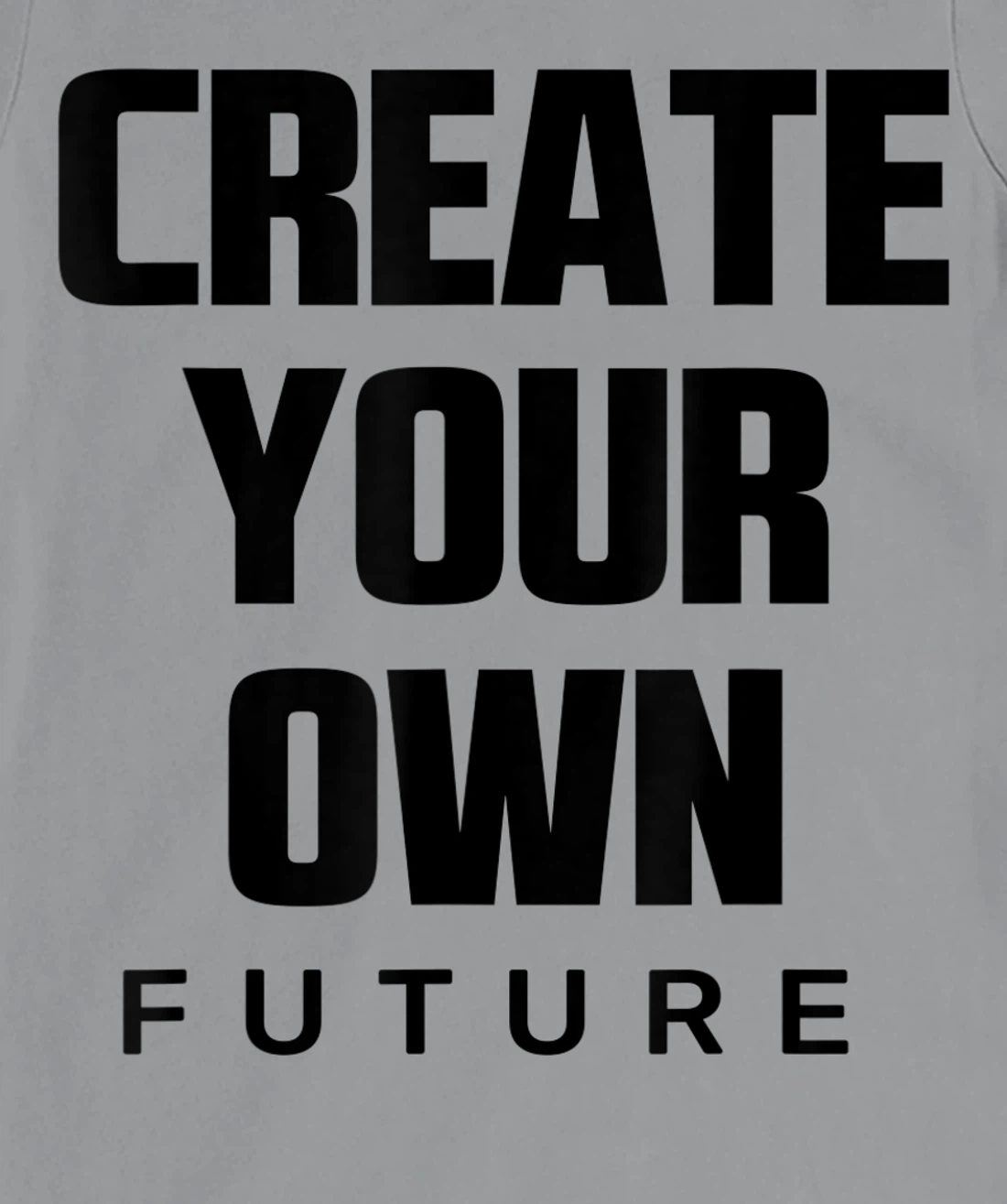 Create Your Own Future Motivational Quotes Graphic Designs T-Shirt, Kid T-Shirt and Women T-Shirt