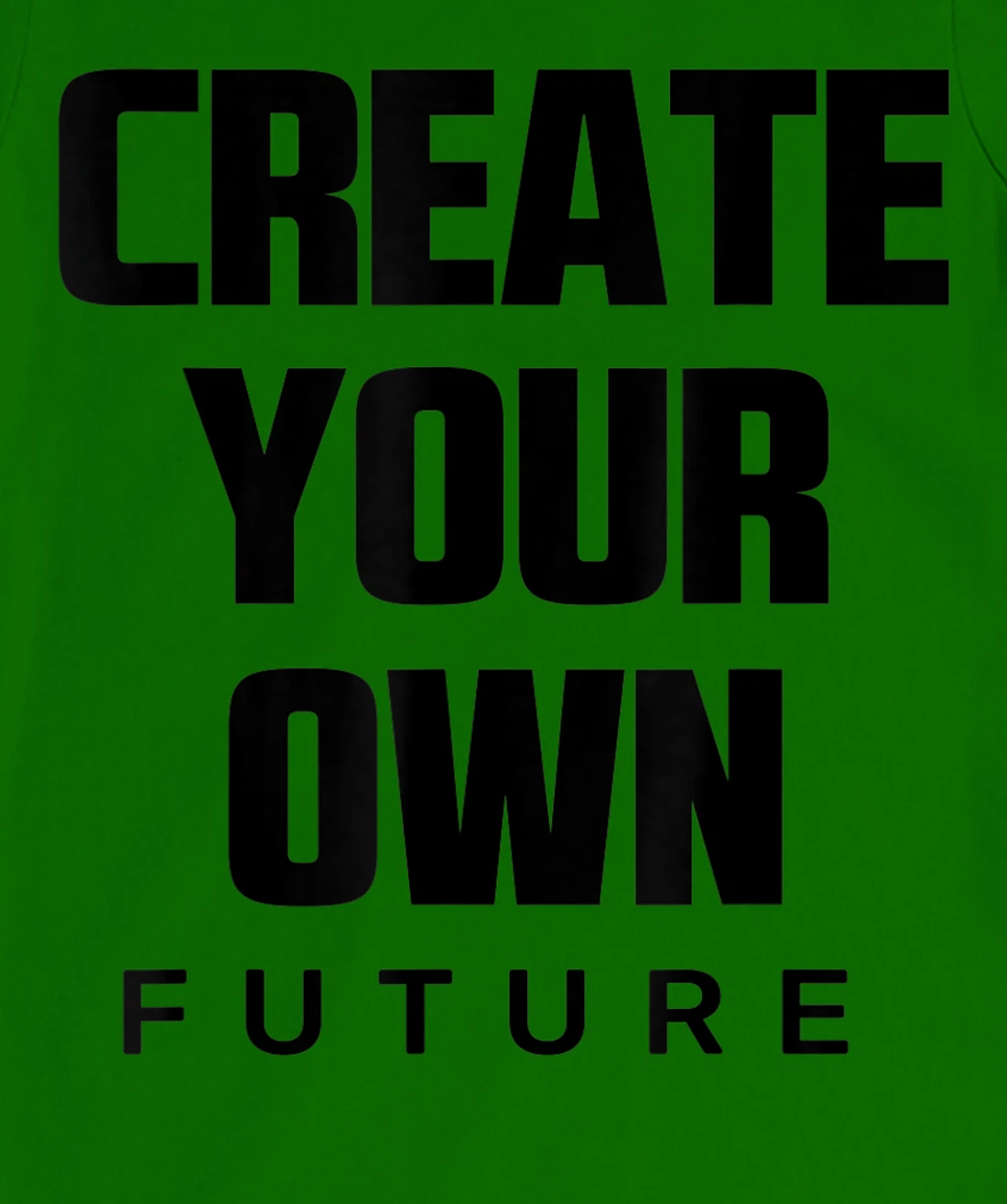 Create Your Own Future Motivational Quotes Graphic Designs T-Shirt, Kid T-Shirt and Women T-Shirt