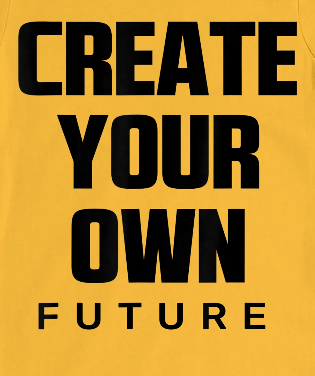 Create Your Own Future Motivational Quotes Graphic Designs T-Shirt, Kid T-Shirt and Women T-Shirt