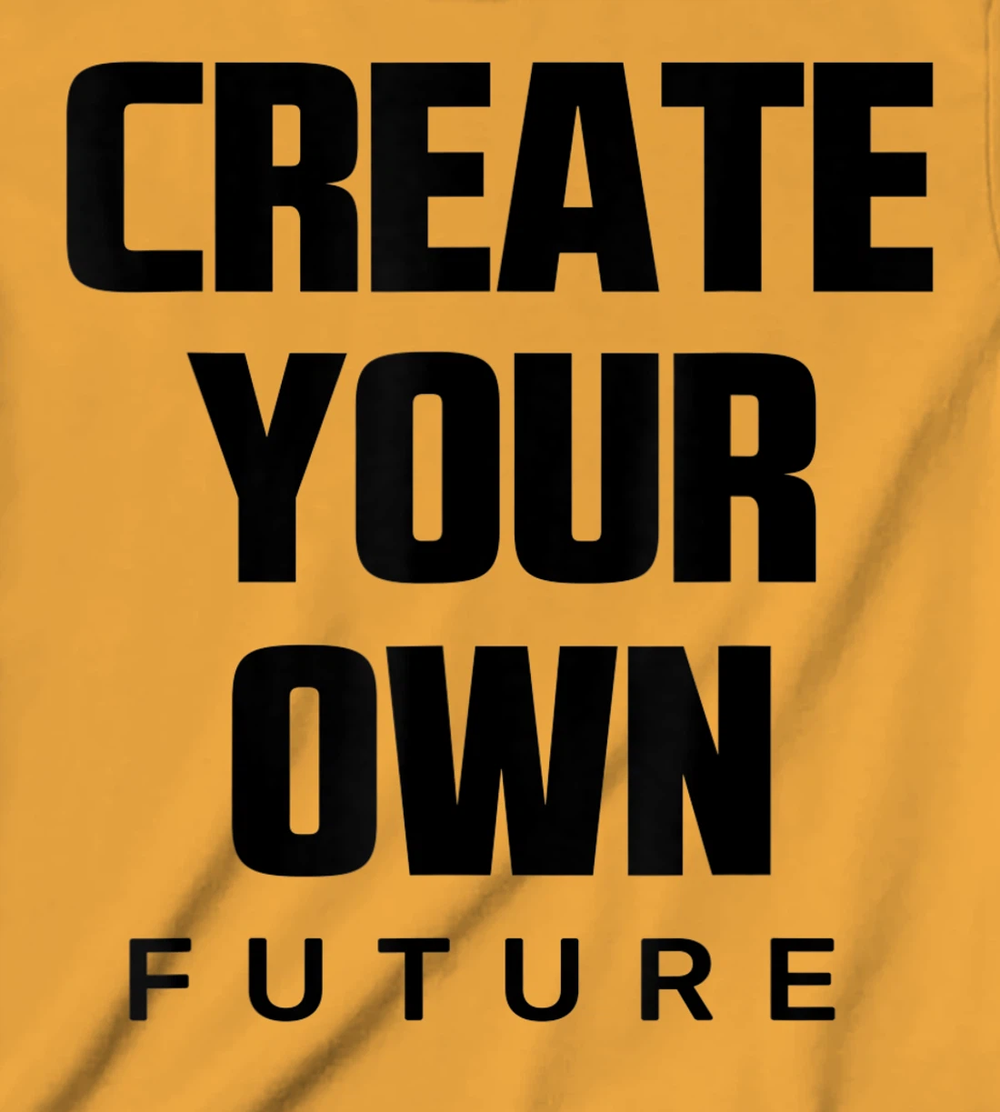 Create Your Own Future Motivational Quotes Graphic Designs T-Shirt, Kid T-Shirt and Women T-Shirt
