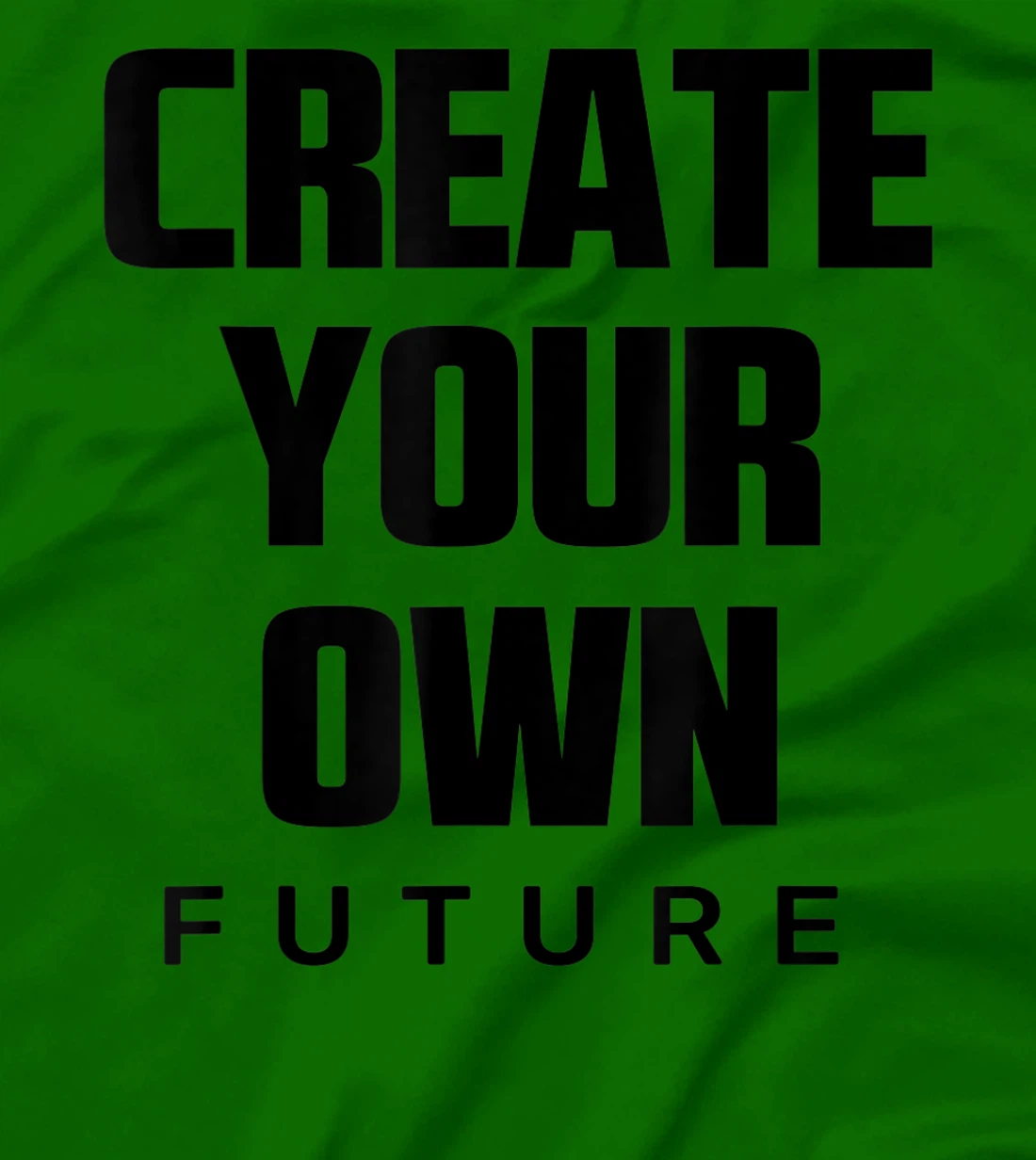 Create Your Own Future Motivational Quotes Graphic Designs T-Shirt, Kid T-Shirt and Women T-Shirt