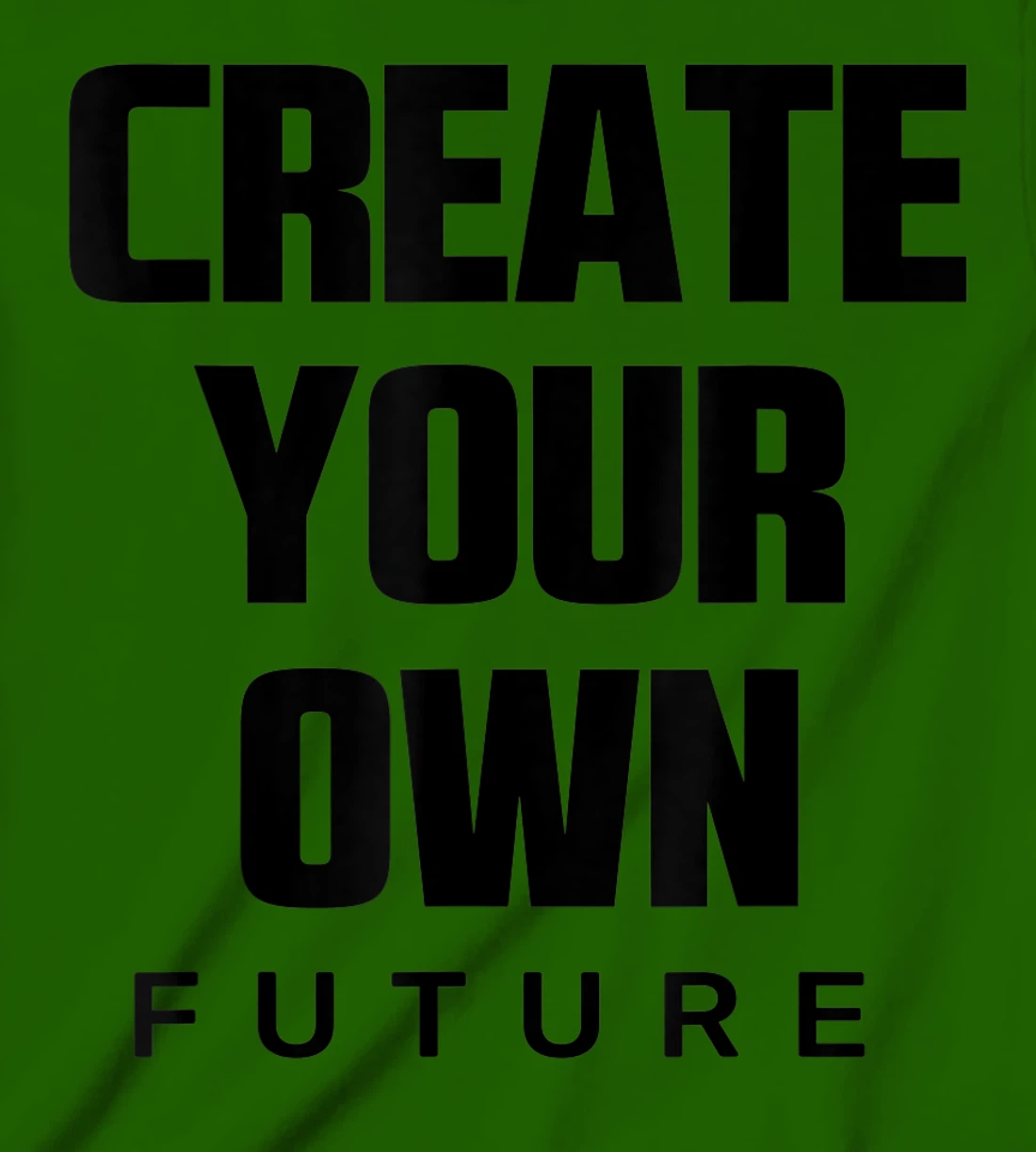 Create Your Own Future Motivational Quotes Graphic Designs T-Shirt, Kid T-Shirt and Women T-Shirt