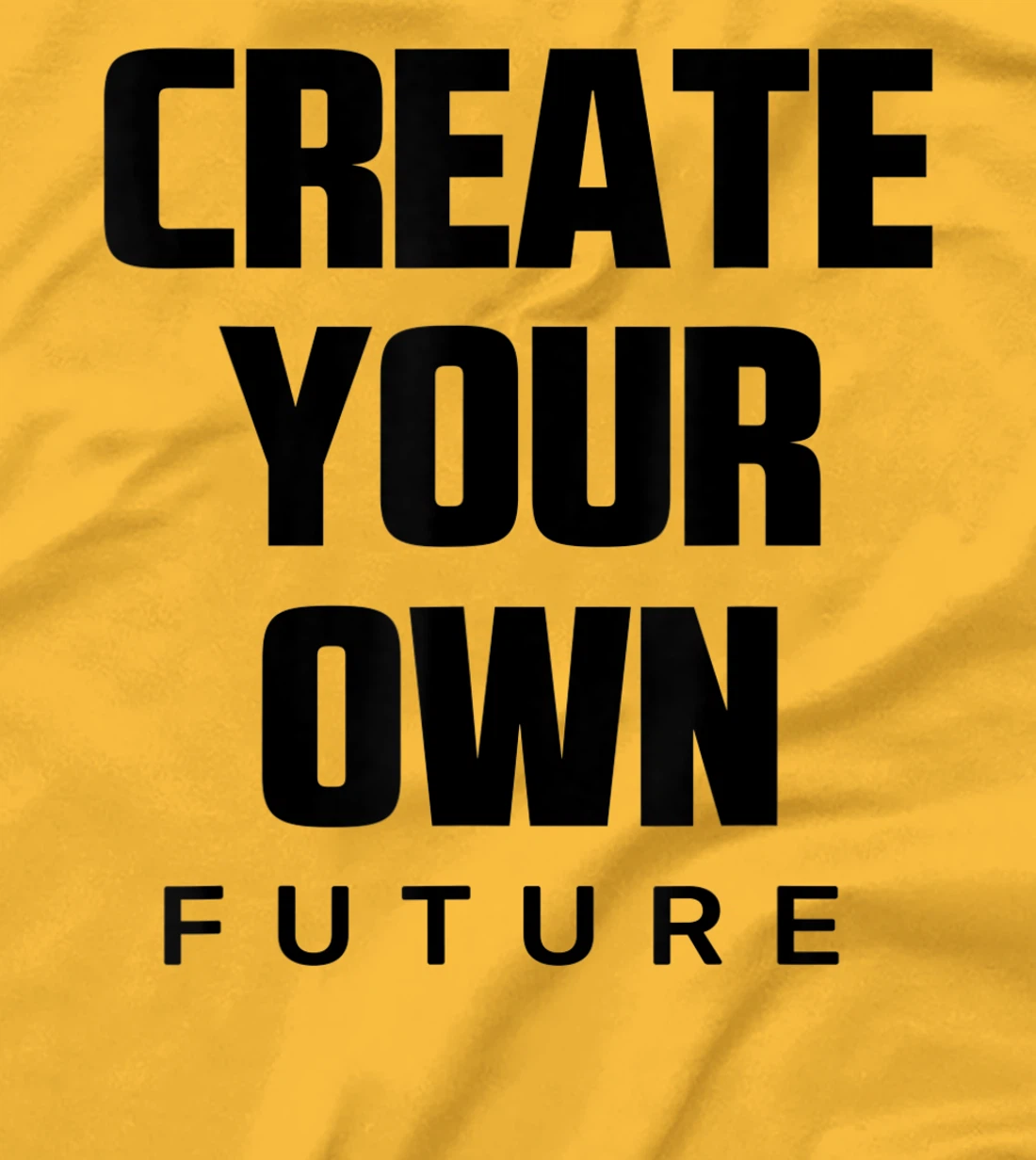 Create Your Own Future Motivational Quotes Graphic Designs T-Shirt, Kid T-Shirt and Women T-Shirt