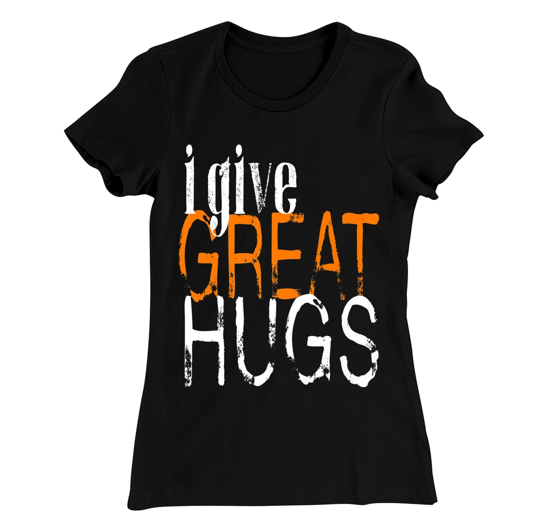 Free Hugs - I Give Great Hugs T-Shirt, Women T-Shirt