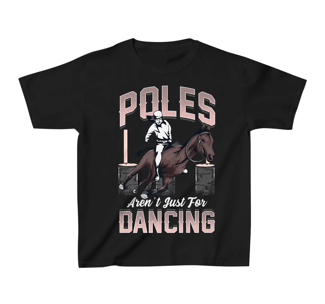 Poles Aren't Just For Dancing Barrel Racing Rodeo Cowboy T-Shirt, Kid T-Shirt and Women T-Shirt