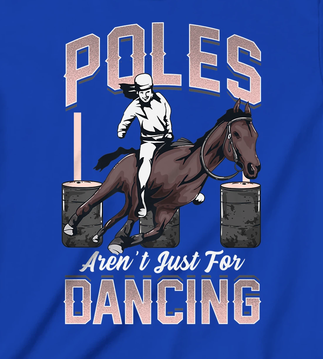 Poles Aren't Just For Dancing Barrel Racing Rodeo Cowboy T-Shirt, Kid T-Shirt and Women T-Shirt