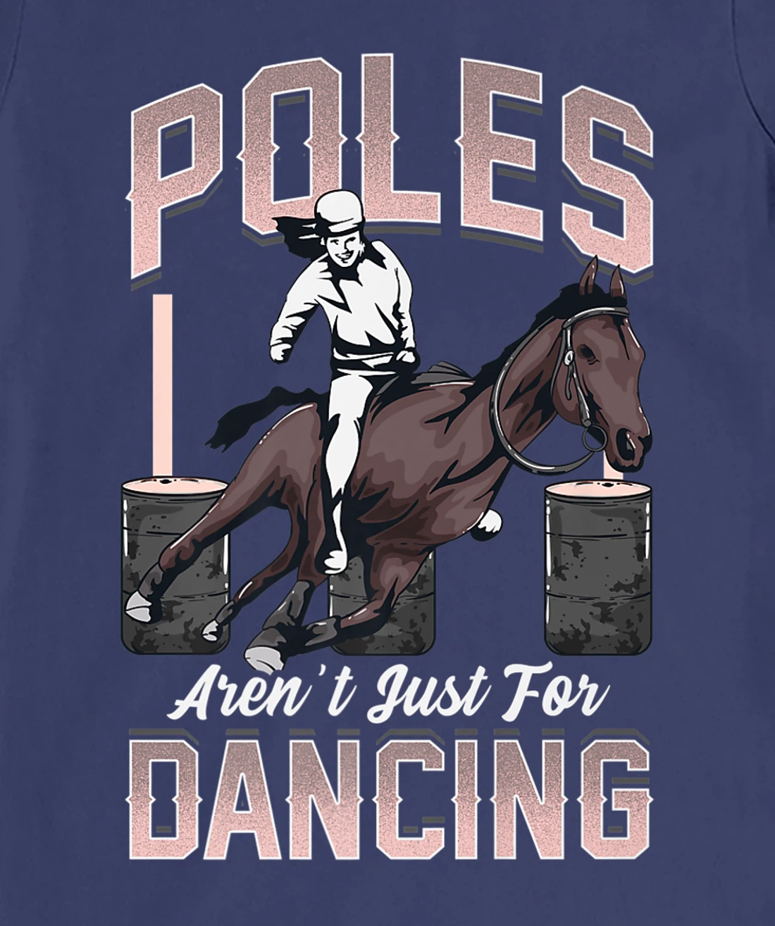 Poles Aren't Just For Dancing Barrel Racing Rodeo Cowboy T-Shirt, Kid T-Shirt and Women T-Shirt