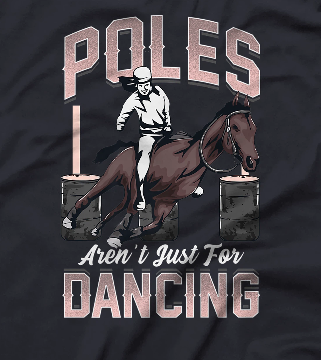 Poles Aren't Just For Dancing Barrel Racing Rodeo Cowboy T-Shirt, Kid T-Shirt and Women T-Shirt