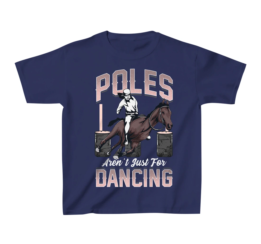 Poles Aren't Just For Dancing Barrel Racing Rodeo Cowboy T-Shirt, Kid T-Shirt and Women T-Shirt