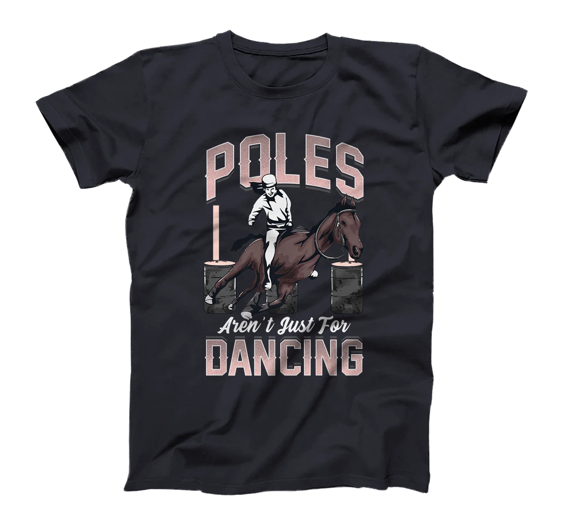 Poles Aren't Just For Dancing Barrel Racing Rodeo Cowboy T-Shirt, Kid T-Shirt and Women T-Shirt