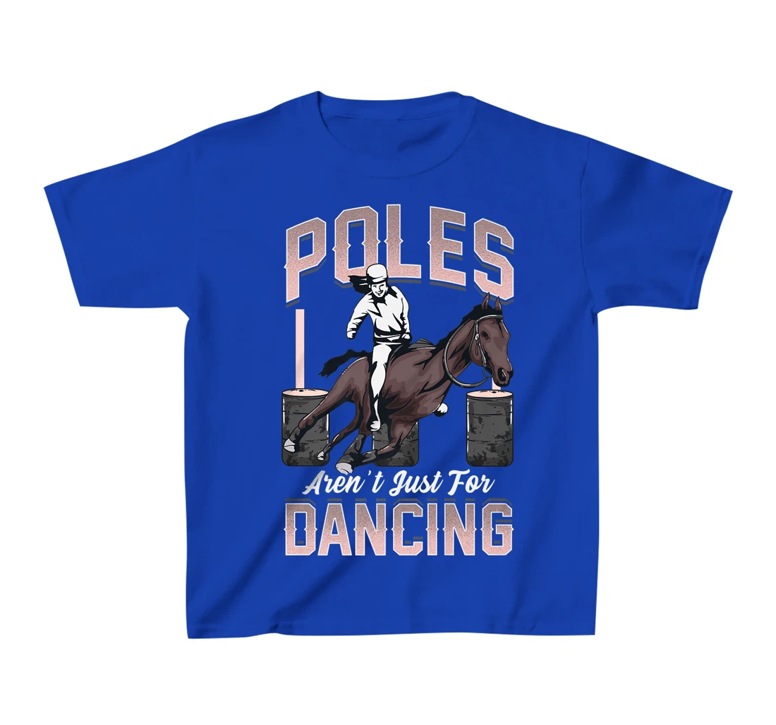 Poles Aren't Just For Dancing Barrel Racing Rodeo Cowboy T-Shirt, Kid T-Shirt and Women T-Shirt