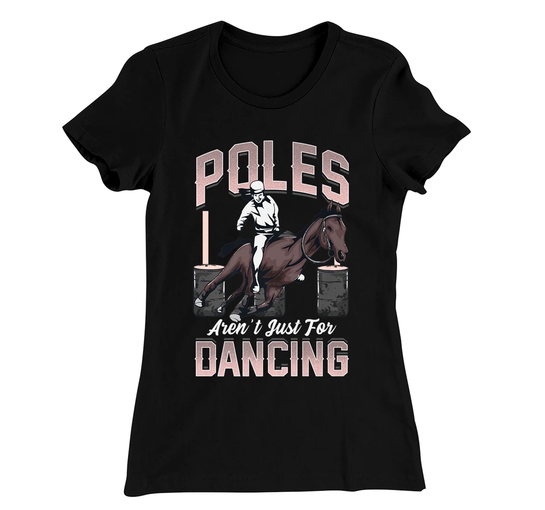 Poles Aren't Just For Dancing Barrel Racing Rodeo Cowboy T-Shirt, Kid T-Shirt and Women T-Shirt