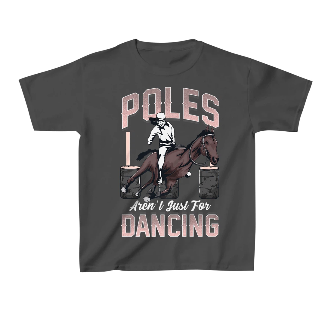 Poles Aren't Just For Dancing Barrel Racing Rodeo Cowboy T-Shirt, Kid T-Shirt and Women T-Shirt