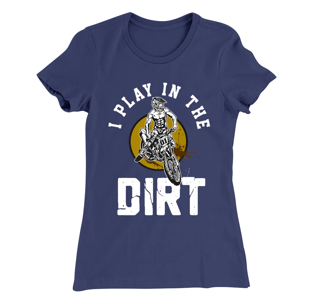 I Play In The Dirt - Dirtbike 125ccm Dirtbikes Motocross T-Shirt, Women T-Shirt