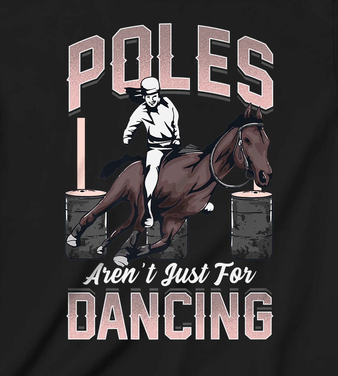 Poles Aren't Just For Dancing Barrel Racing Rodeo Cowboy T-Shirt, Kid T-Shirt and Women T-Shirt