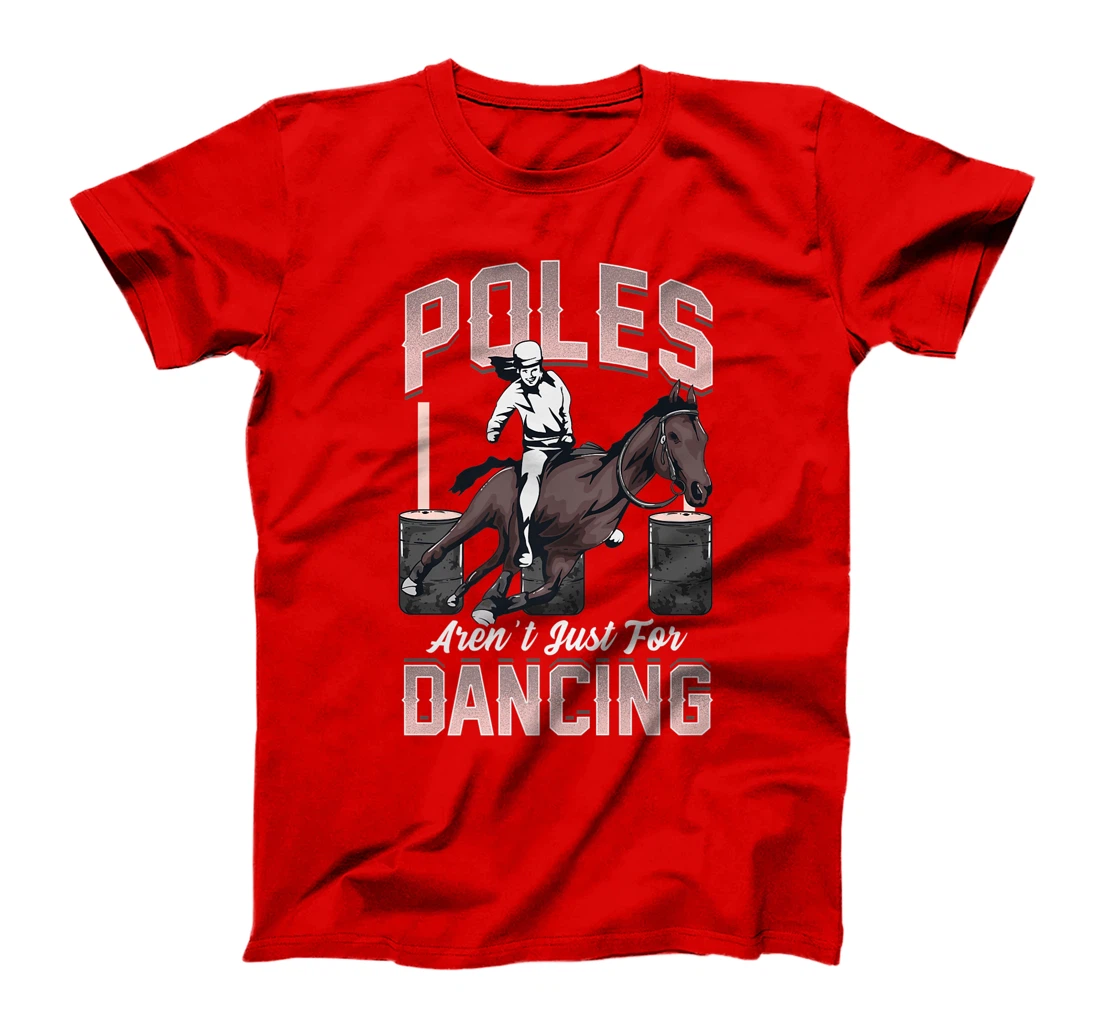 Poles Aren't Just For Dancing Barrel Racing Rodeo Cowboy T-Shirt, Kid T-Shirt and Women T-Shirt