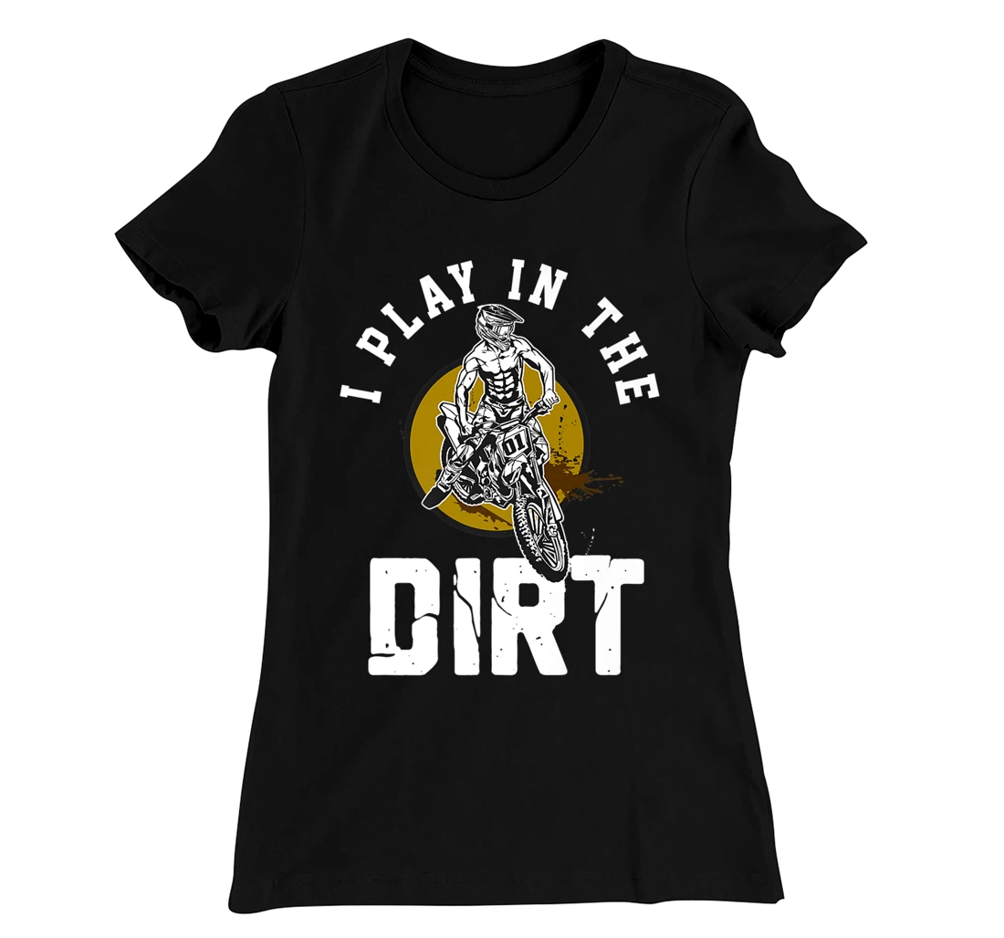 I Play In The Dirt - Dirtbike 125ccm Dirtbikes Motocross T-Shirt, Women T-Shirt