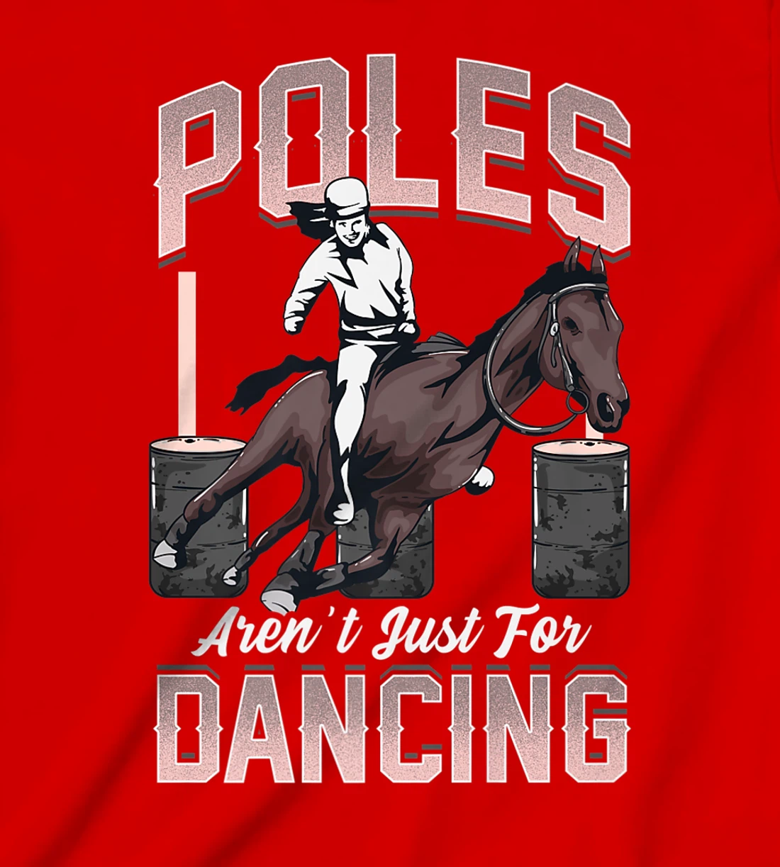 Poles Aren't Just For Dancing Barrel Racing Rodeo Cowboy T-Shirt, Kid T-Shirt and Women T-Shirt