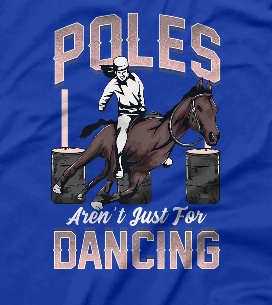 Poles Aren't Just For Dancing Barrel Racing Rodeo Cowboy T-Shirt, Kid T-Shirt and Women T-Shirt